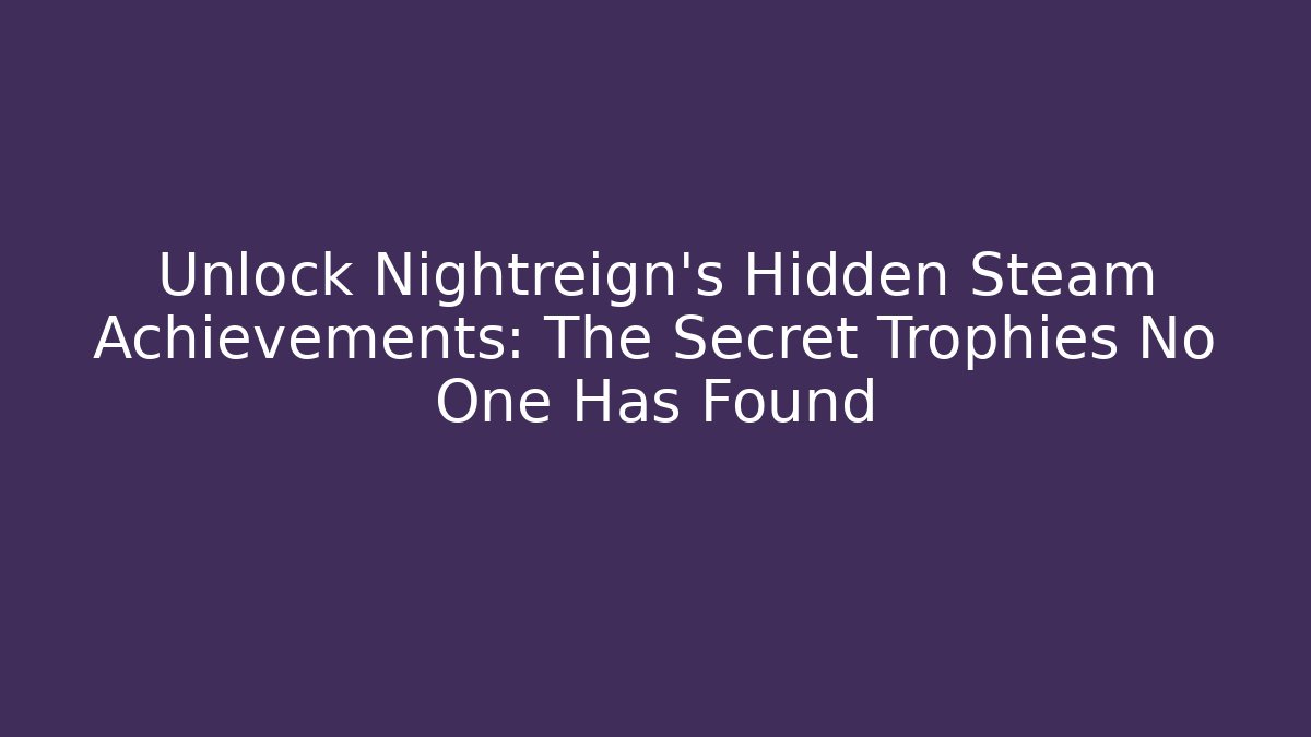 Unlock Nightreign's Hidden Steam Achievements: The Secret Trophies No One Has Found