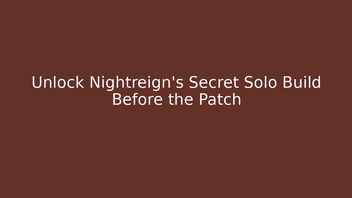 Unlock Nightreign's Secret Solo Build Before the Patch