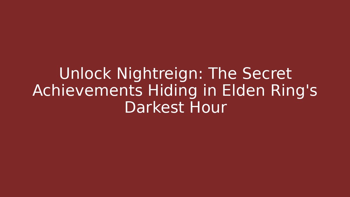 Unlock Nightreign: The Secret Achievements Hiding in Elden Ring's Darkest Hour