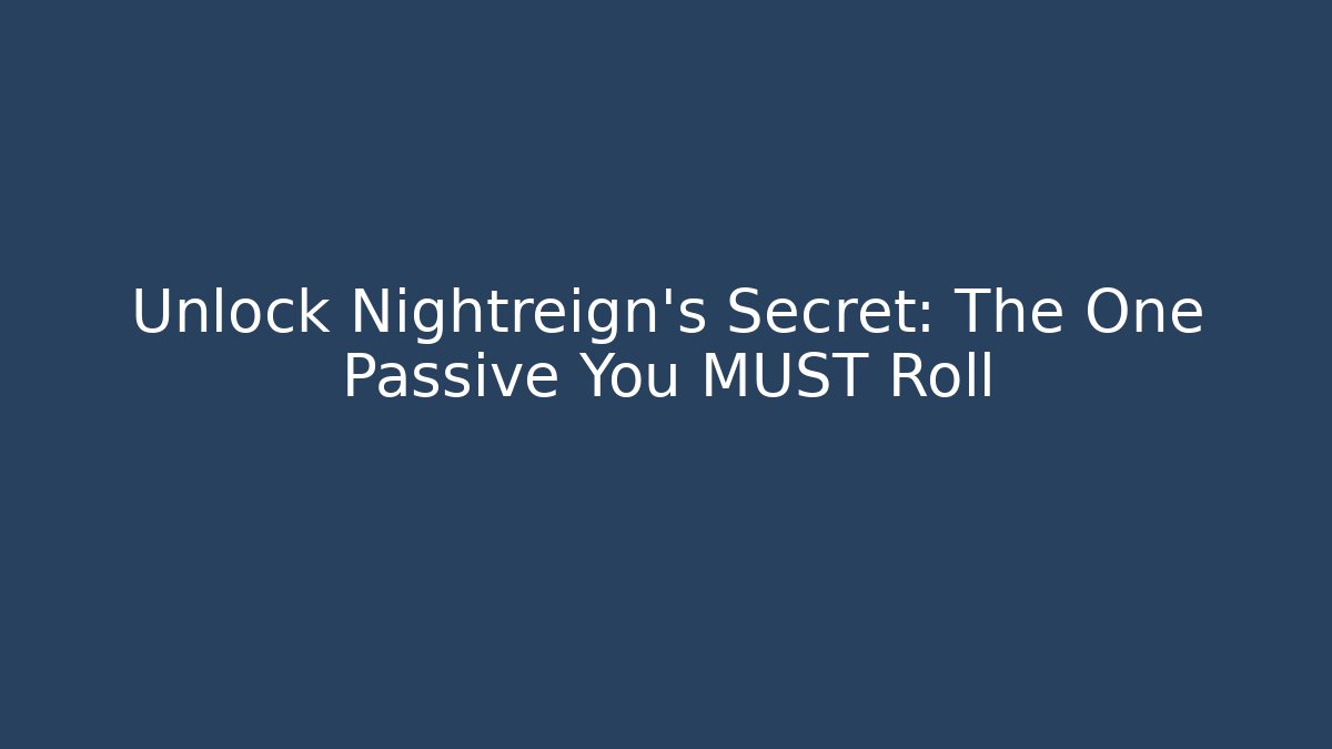 Unlock Nightreign’s Secret: The One Passive You MUST Roll