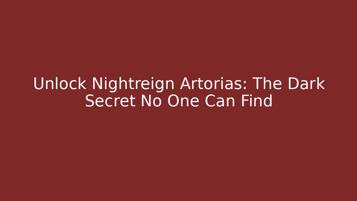 Unlock Nightreign Artorias: The Dark Secret No One Can Find