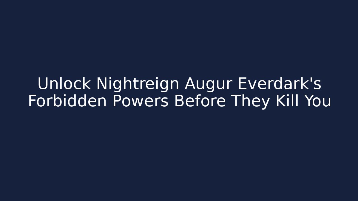 Unlock Nightreign Augur Everdark's Forbidden Powers Before They Kill You