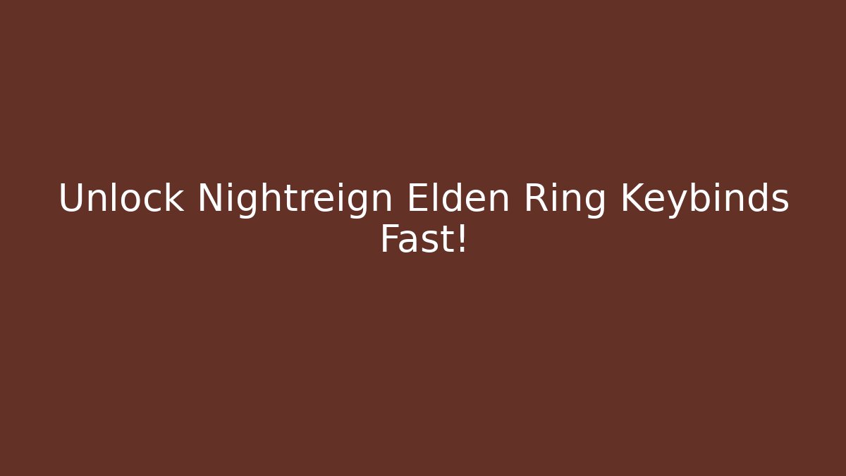 Unlock Nightreign Elden Ring Keybinds Fast!