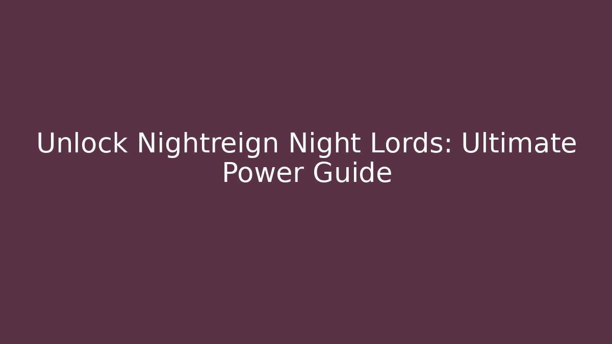 Unlock Nightreign Night Lords: Ultimate Power Guide