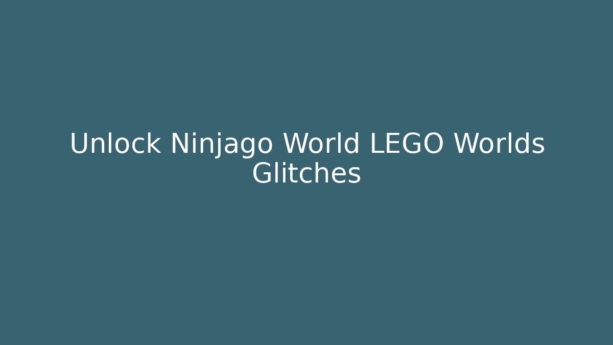 Unlock Ninjago World LEGO Worlds Glitches