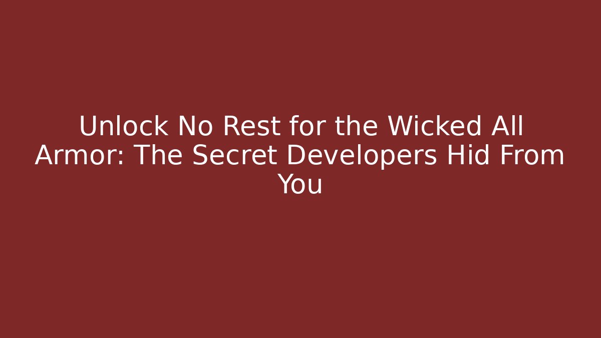 Unlock No Rest for the Wicked All Armor: The Secret Developers Hid From You