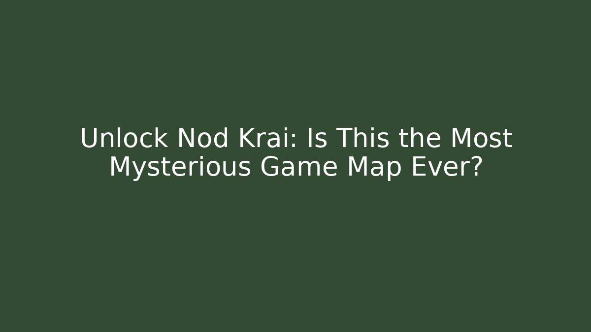 Unlock Nod Krai: Is This the Most Mysterious Game Map Ever?