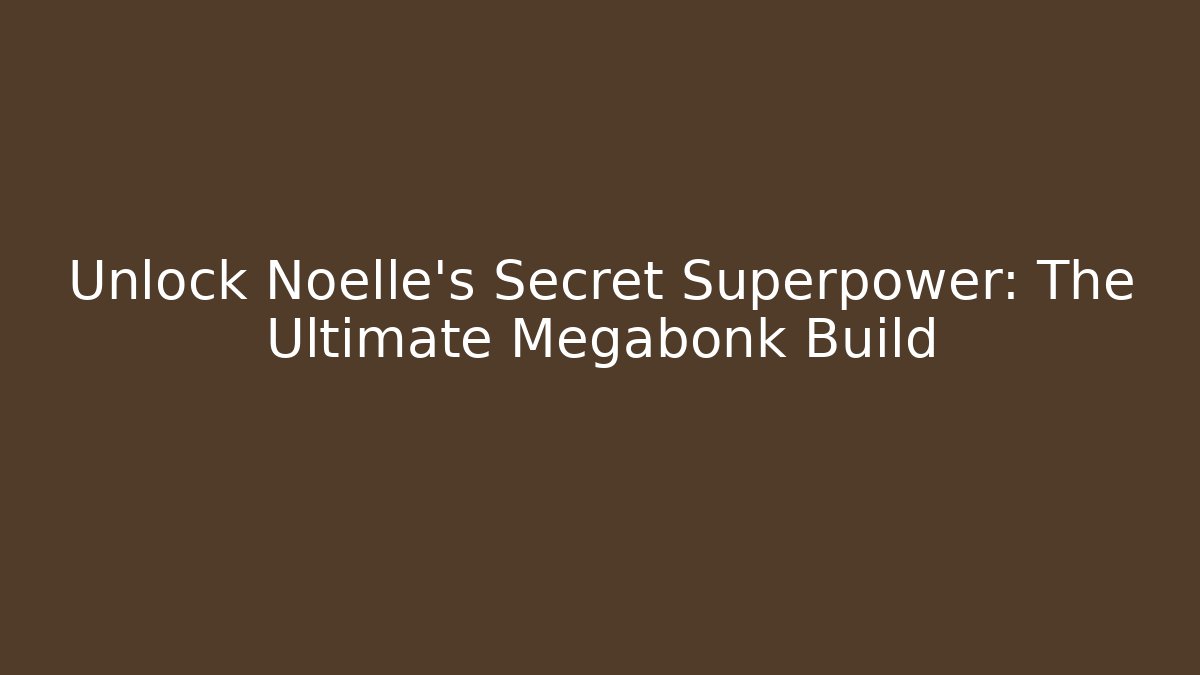 Unlock Noelle's Secret Superpower: The Ultimate Megabonk Build