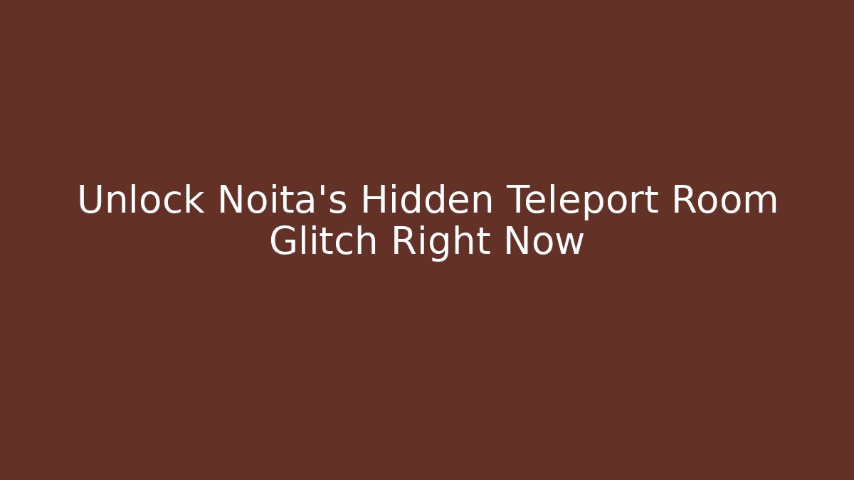 Unlock Noita's Hidden Teleport Room Glitch Right Now