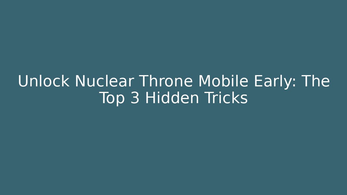 Unlock Nuclear Throne Mobile Early: The Top 3 Hidden Tricks