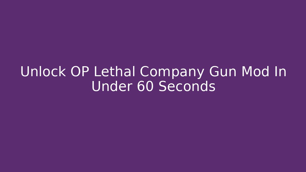 Unlock OP Lethal Company Gun Mod In Under 60 Seconds