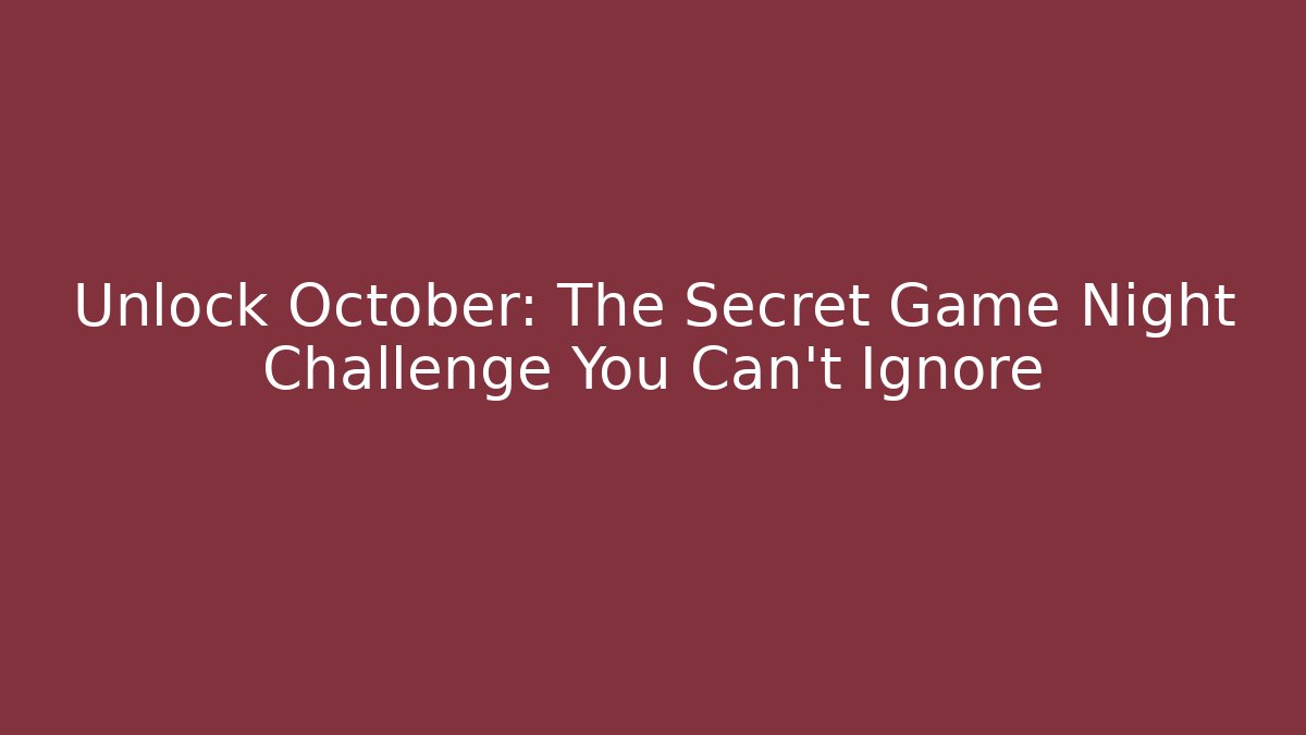 Unlock October: The Secret Game Night Challenge You Can't Ignore