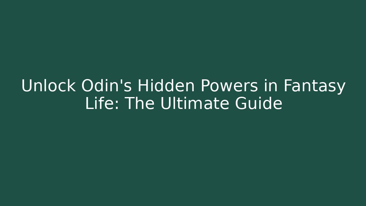 Unlock Odin’s Hidden Powers in Fantasy Life: The Ultimate Guide