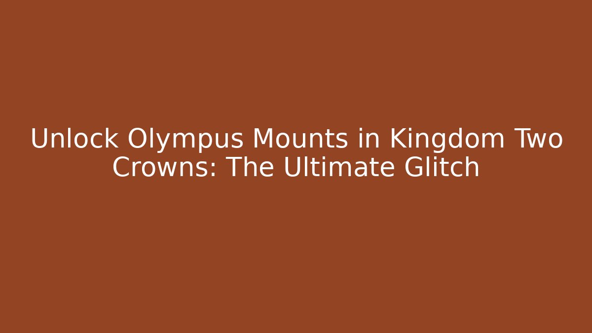 Unlock Olympus Mounts in Kingdom Two Crowns: The Ultimate Glitch - Critter Realm