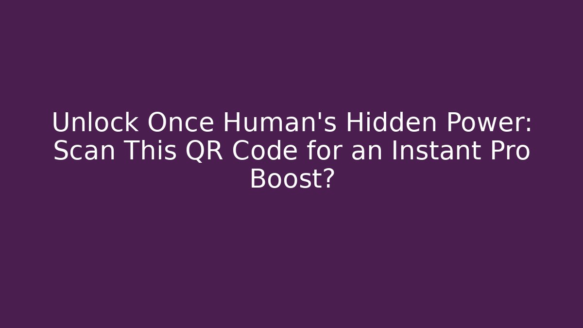 Unlock Once Human's Hidden Power: Scan This QR Code for an Instant Pro Boost?