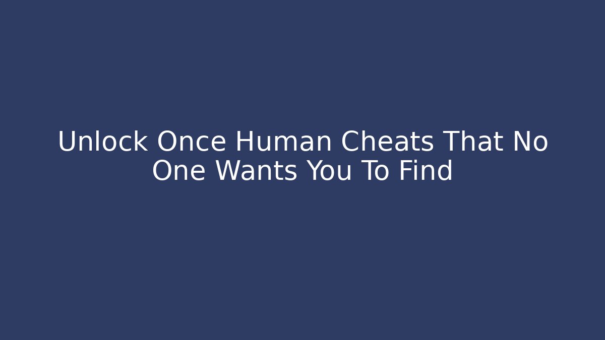 Unlock Once Human Cheats That No One Wants You To Find