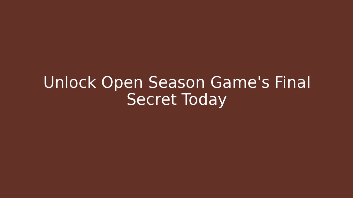 Unlock Open Season Game’s Final Secret Today