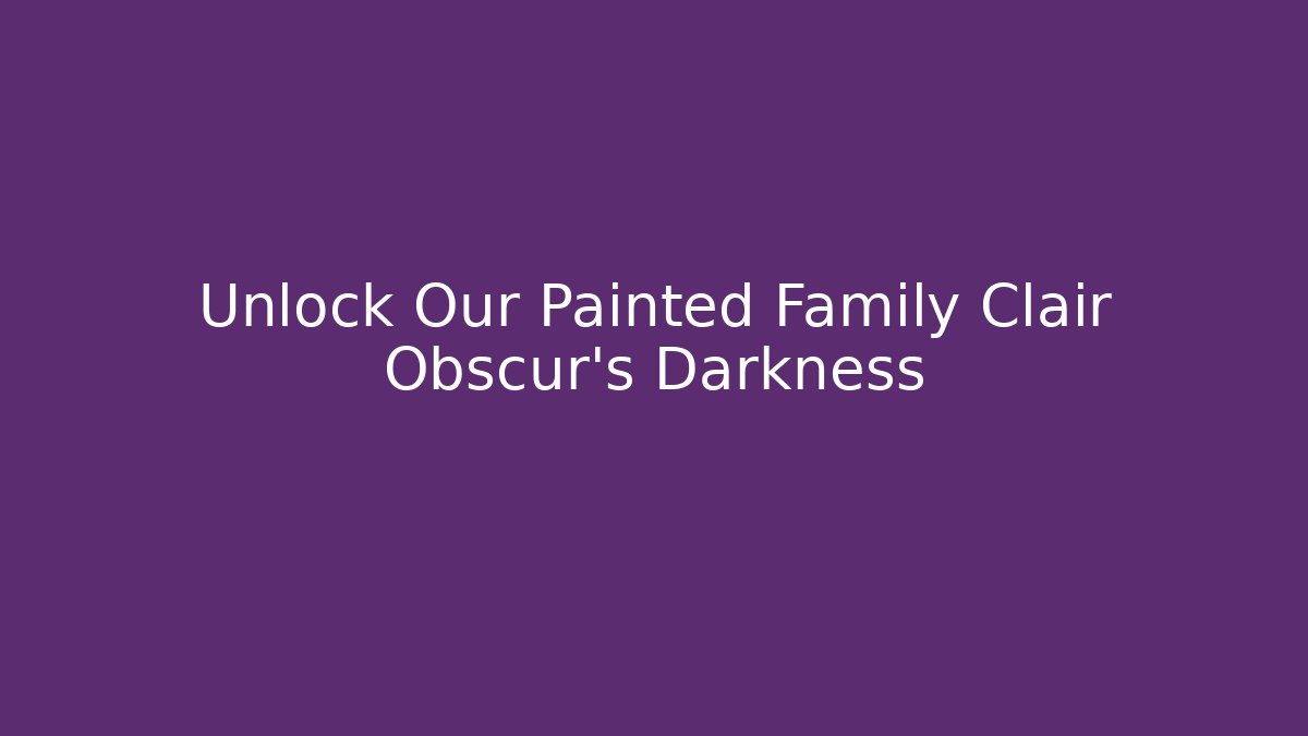 Unlock Our Painted Family Clair Obscur's Darkness