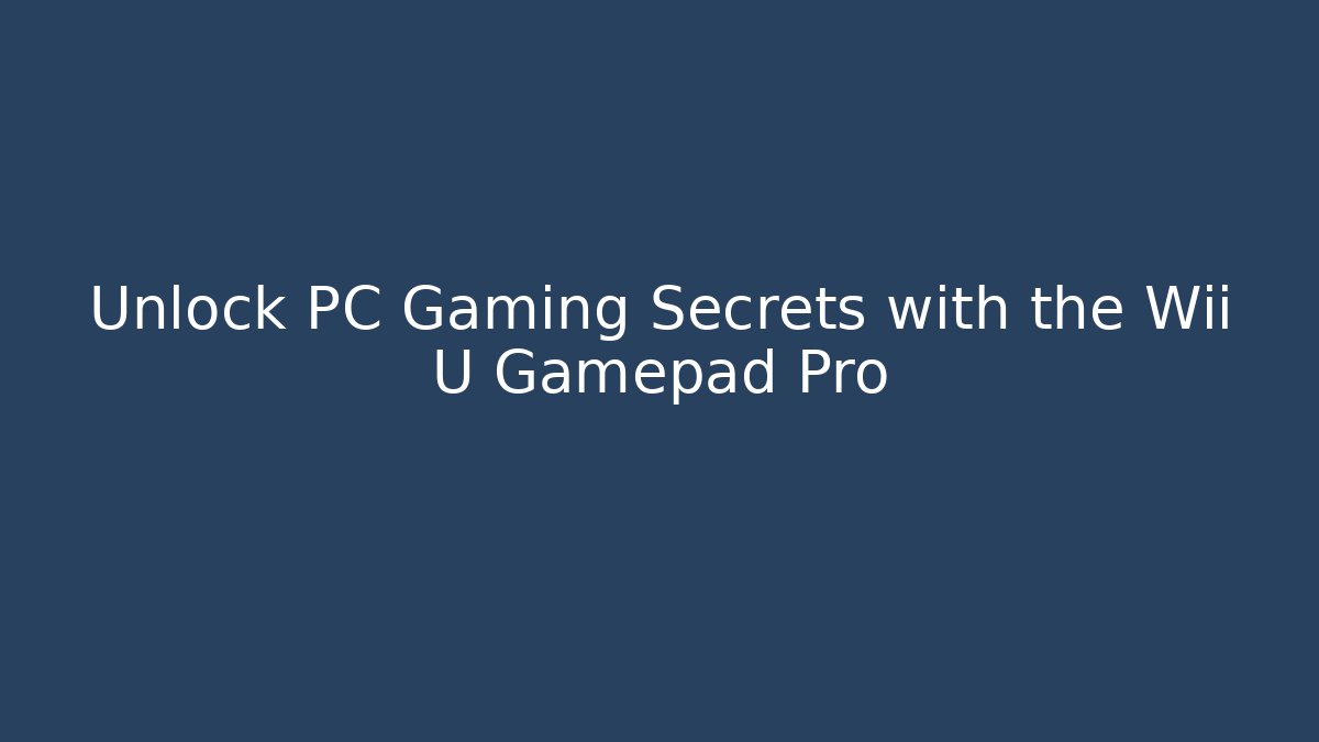 Unlock PC Gaming Secrets with the Wii U Gamepad Pro