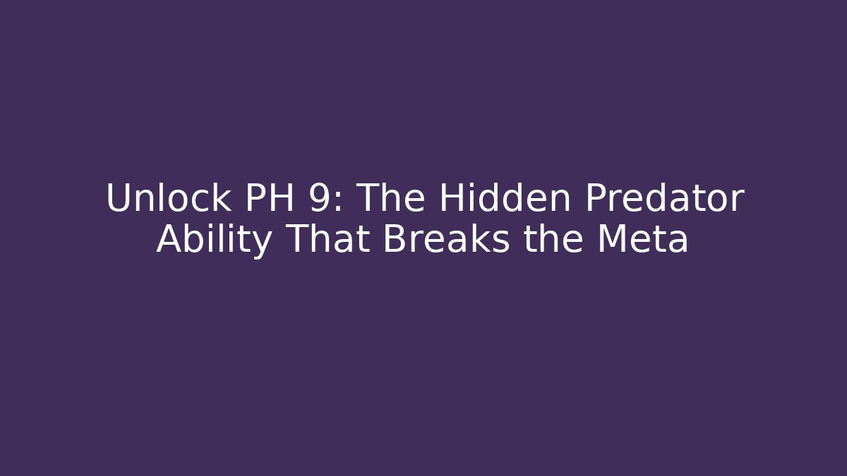 Unlock PH 9: The Hidden Predator Ability That Breaks the Meta