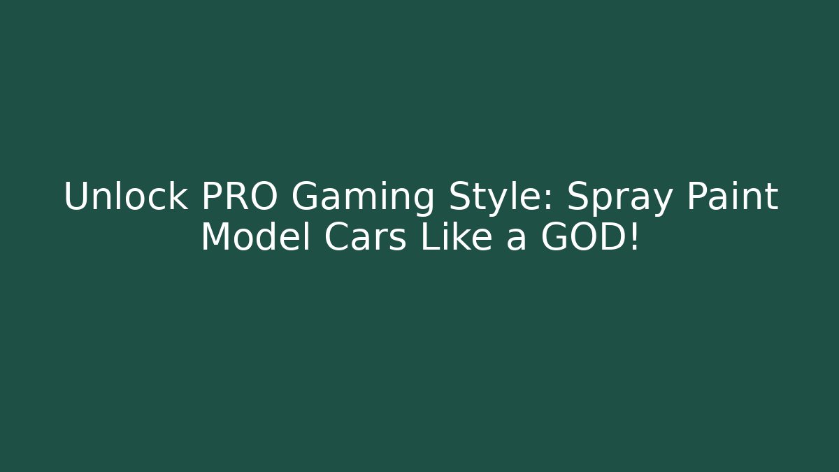 Unlock PRO Gaming Style: Spray Paint Model Cars Like a GOD!