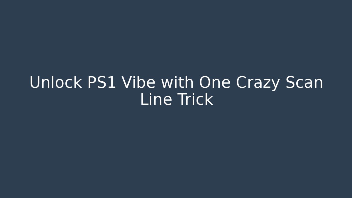 Unlock PS1 Vibe with One Crazy Scan Line Trick