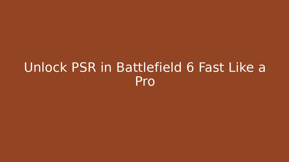 Unlock PSR in Battlefield 6 Fast Like a Pro