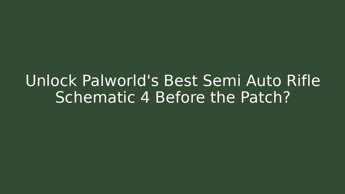 Unlock Palworld's Best Semi Auto Rifle Schematic 4 Before the Patch?