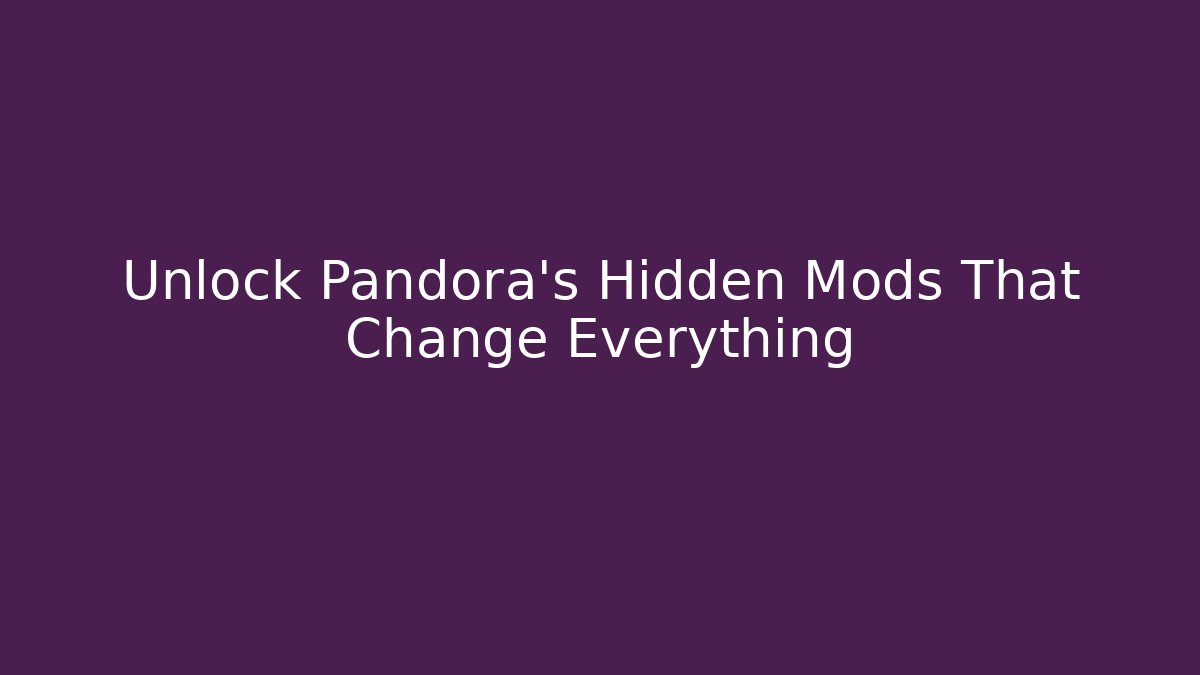 Unlock Pandora's Hidden Mods That Change Everything - Critter Realm