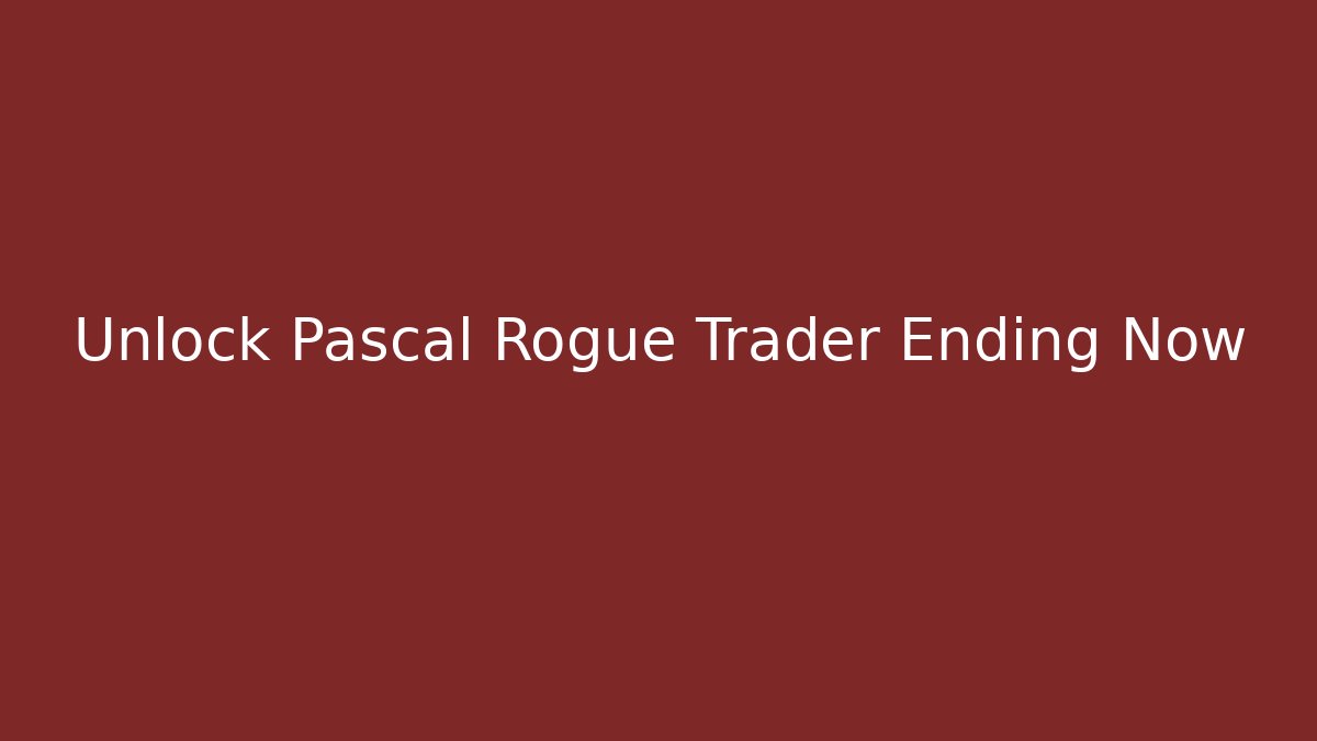 Unlock Pascal Rogue Trader Ending Now