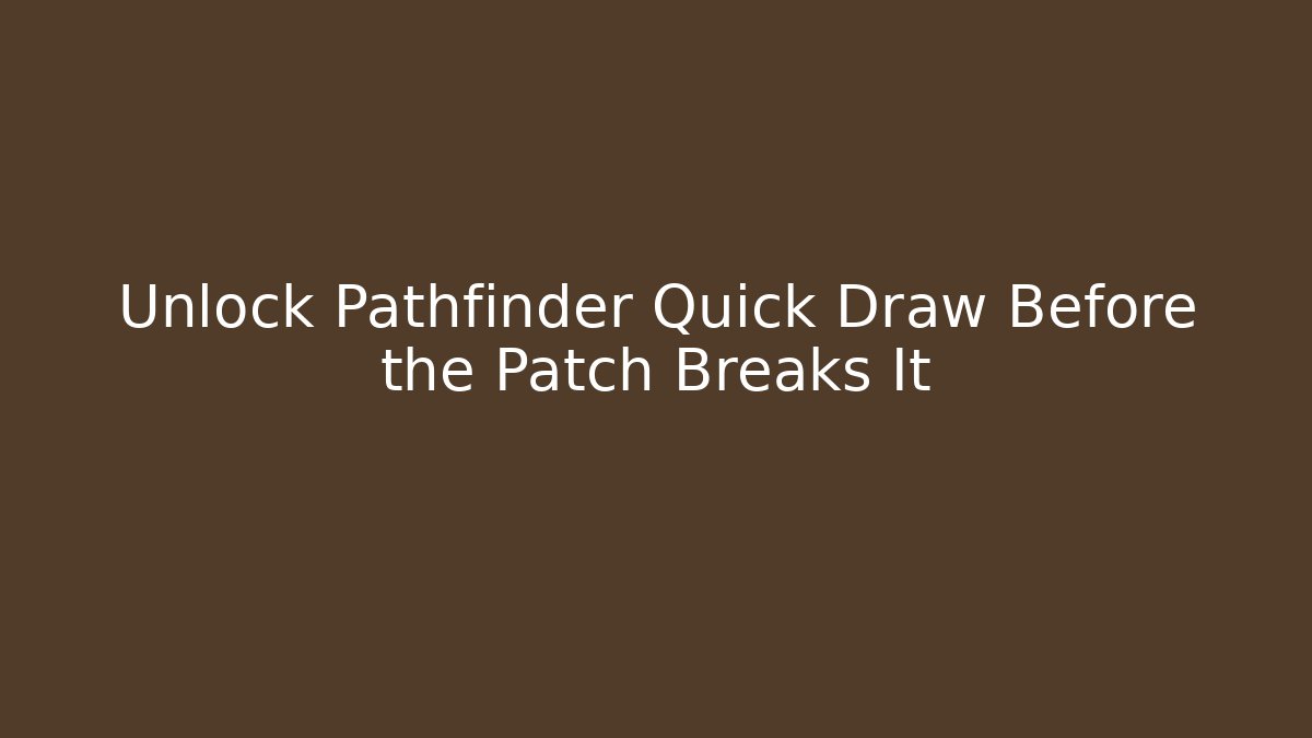 Unlock Pathfinder Quick Draw Before the Patch Breaks It