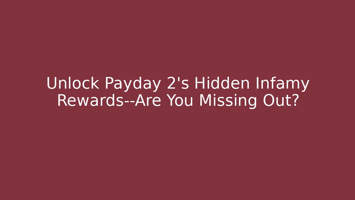 Unlock Payday 2's Hidden Infamy Rewards—Are You Missing Out? - Critter Realm