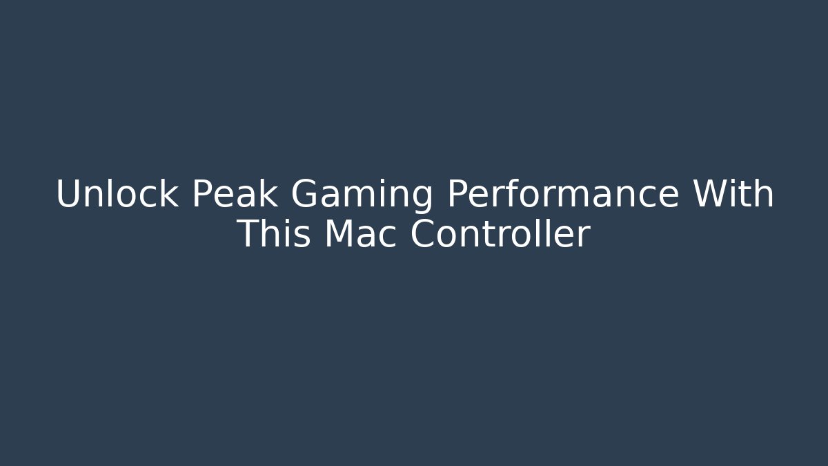 Unlock Peak Gaming Performance With This Mac Controller