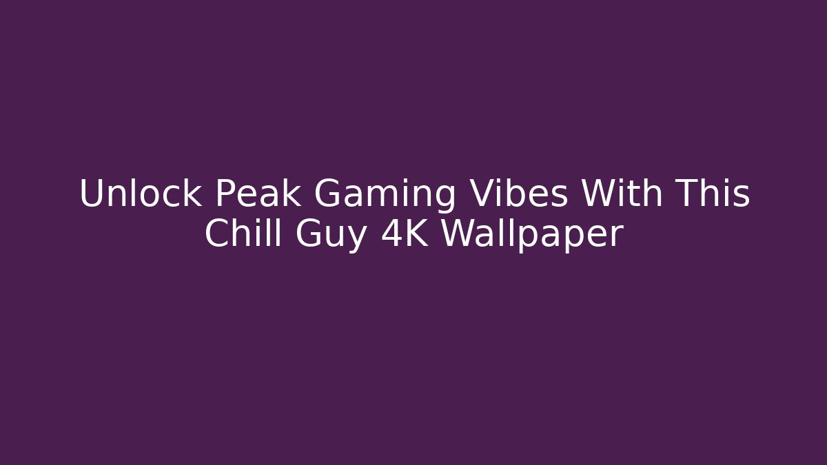 Unlock Peak Gaming Vibes With This Chill Guy 4K Wallpaper