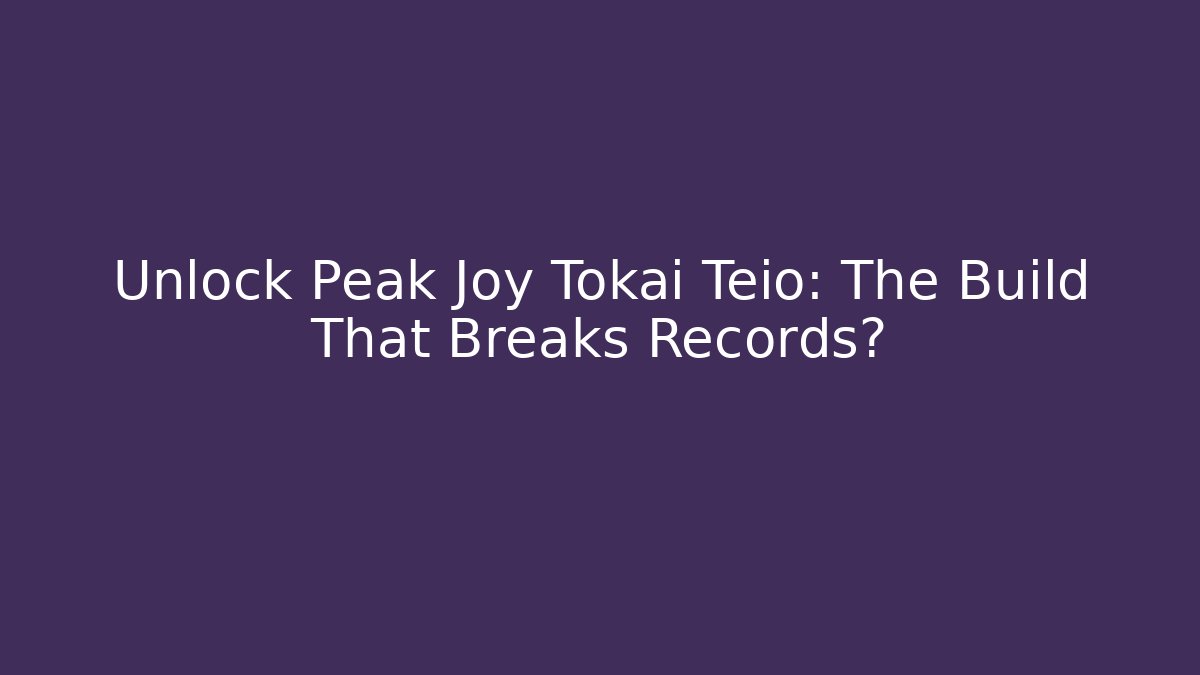 Unlock Peak Joy Tokai Teio: The Build That Breaks Records?