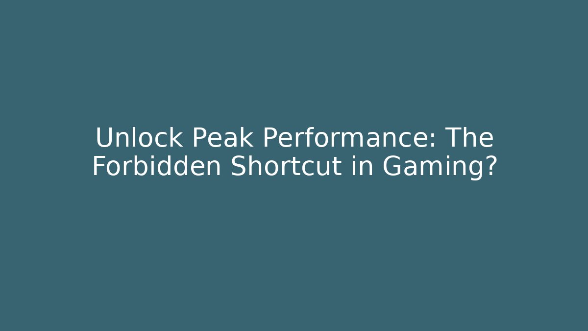 Unlock Peak Performance: The Forbidden Shortcut in Gaming?
