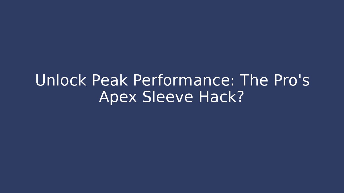 Unlock Peak Performance: The Pro's Apex Sleeve Hack? - Critter Realm
