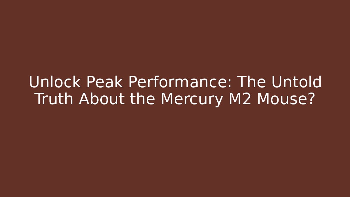 Unlock Peak Performance: The Untold Truth About the Mercury M2 Mouse?