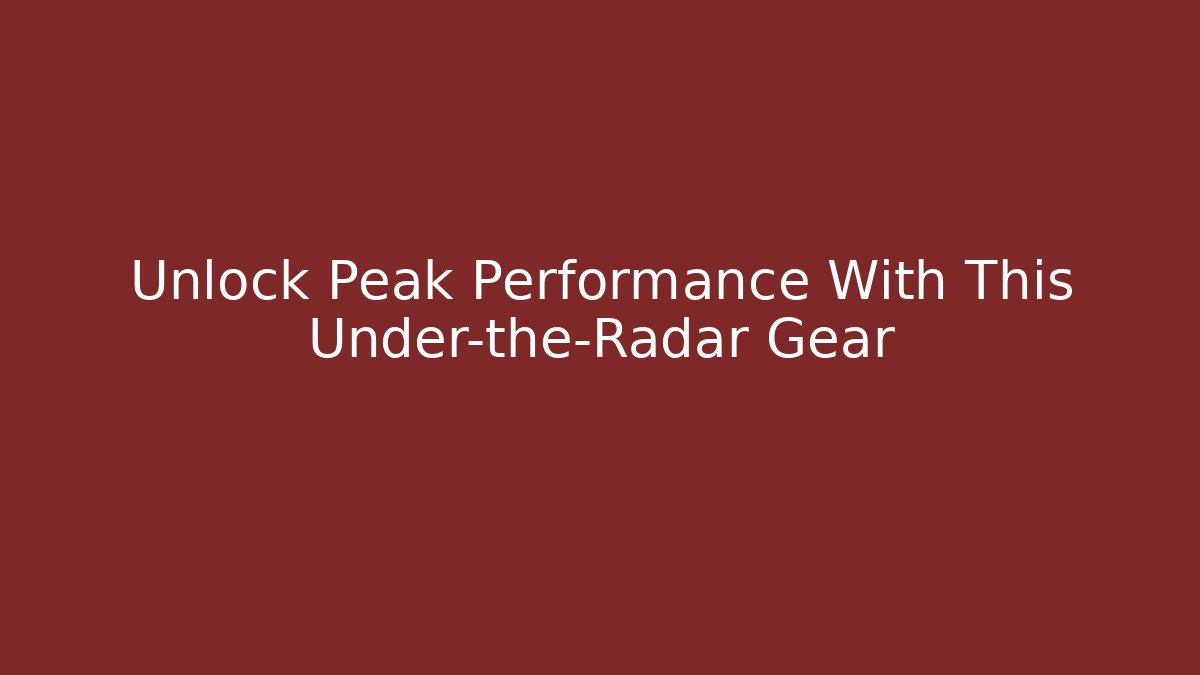 Unlock Peak Performance With This Under-the-Radar Gear - Critter Realm