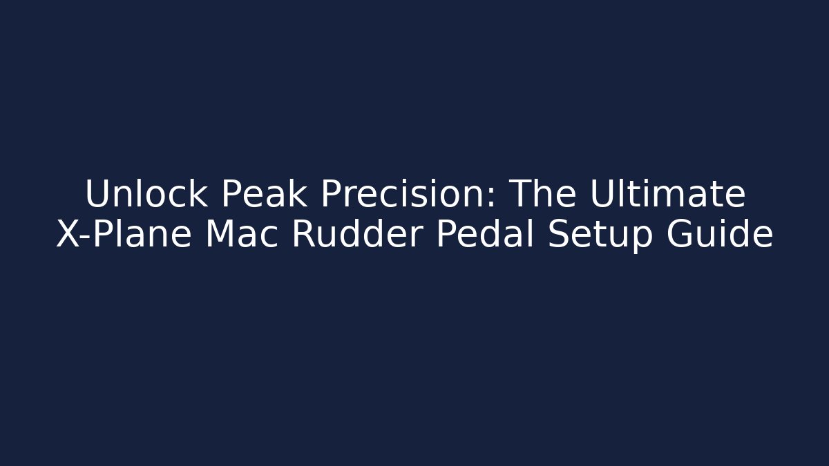 Unlock Peak Precision: The Ultimate X-Plane Mac Rudder Pedal Setup Guide - Critter Realm