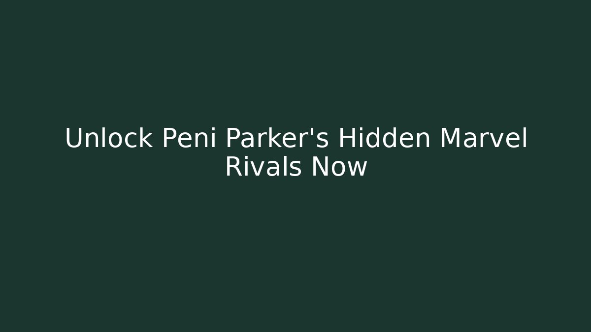 Unlock Peni Parker's Hidden Marvel Rivals Now