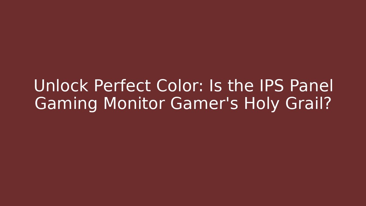 Unlock Perfect Color: Is the IPS Panel Gaming Monitor Gamer's Holy Grail?