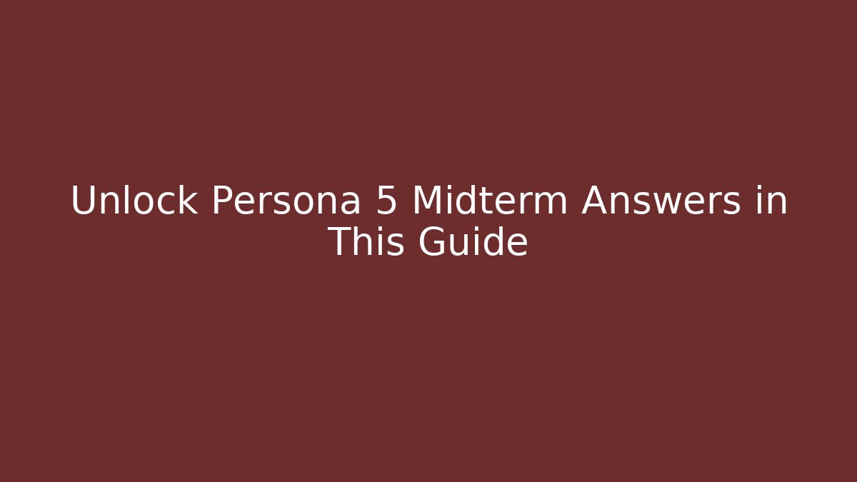Unlock Persona 5 Midterm Answers in This Guide