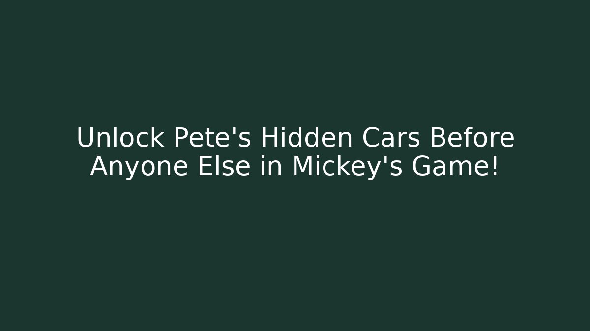 Unlock Pete's Hidden Cars Before Anyone Else in Mickey's Game! - Critter Realm