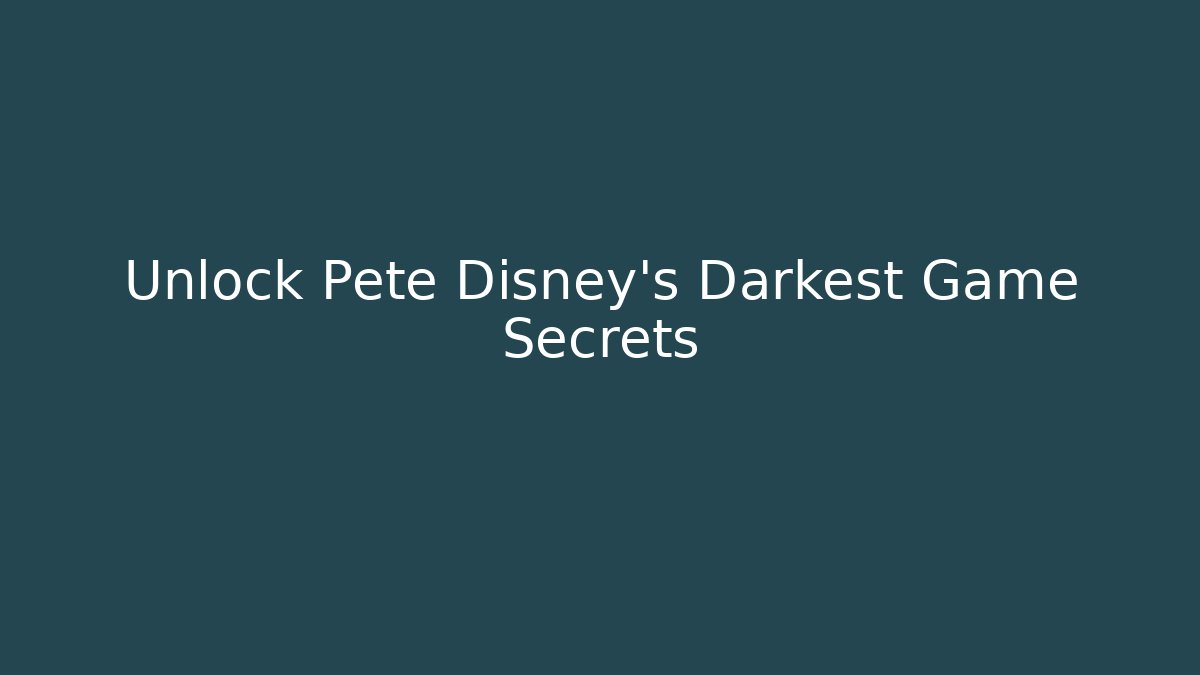 Unlock Pete Disney's Darkest Game Secrets