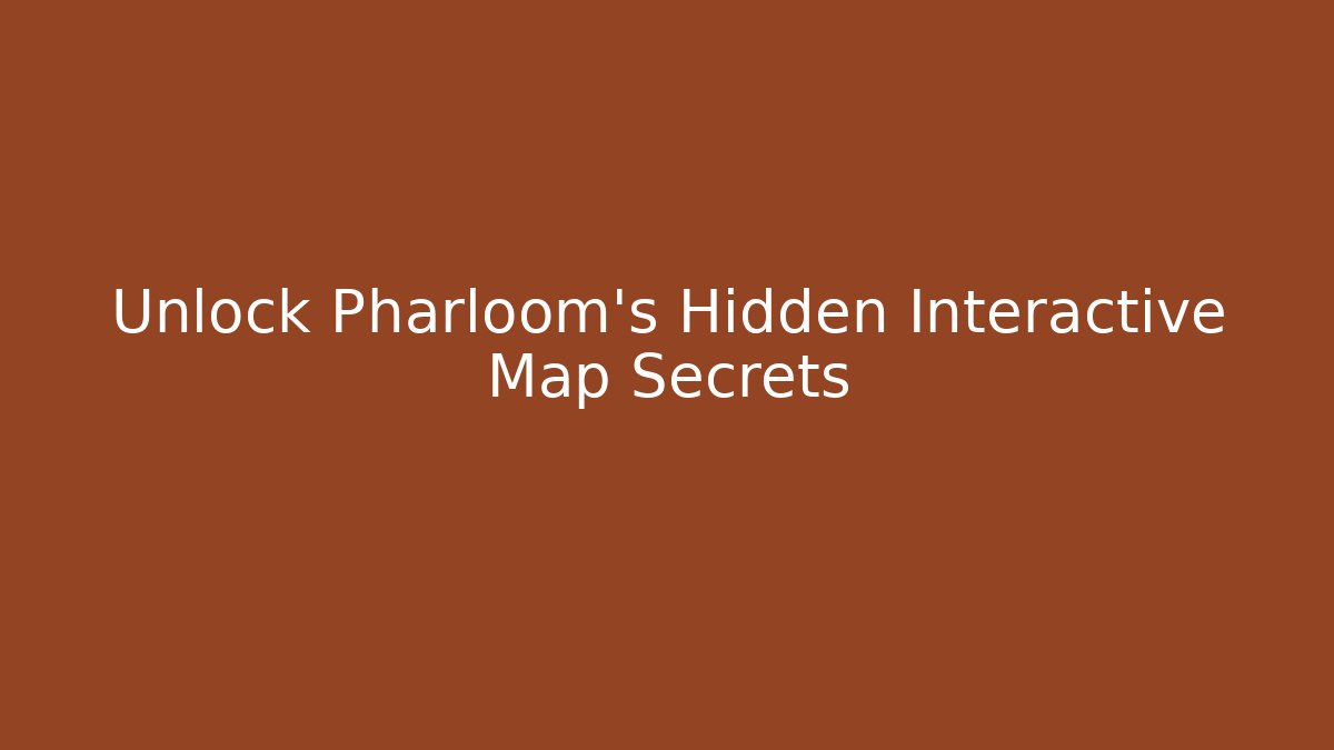 Unlock Pharloom’s Hidden Interactive Map Secrets - Critter Realm