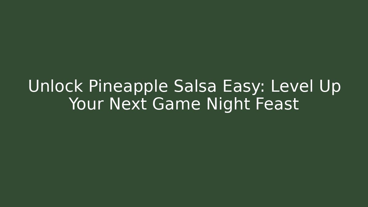 Unlock Pineapple Salsa Easy: Level Up Your Next Game Night Feast - Critter Realm