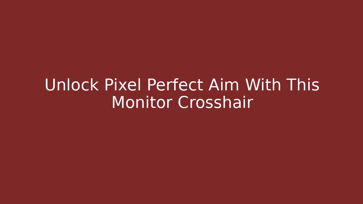 Unlock Pixel Perfect Aim With This Monitor Crosshair