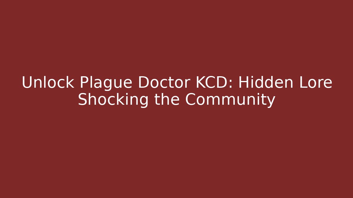 Unlock Plague Doctor KCD: Hidden Lore Shocking the Community
