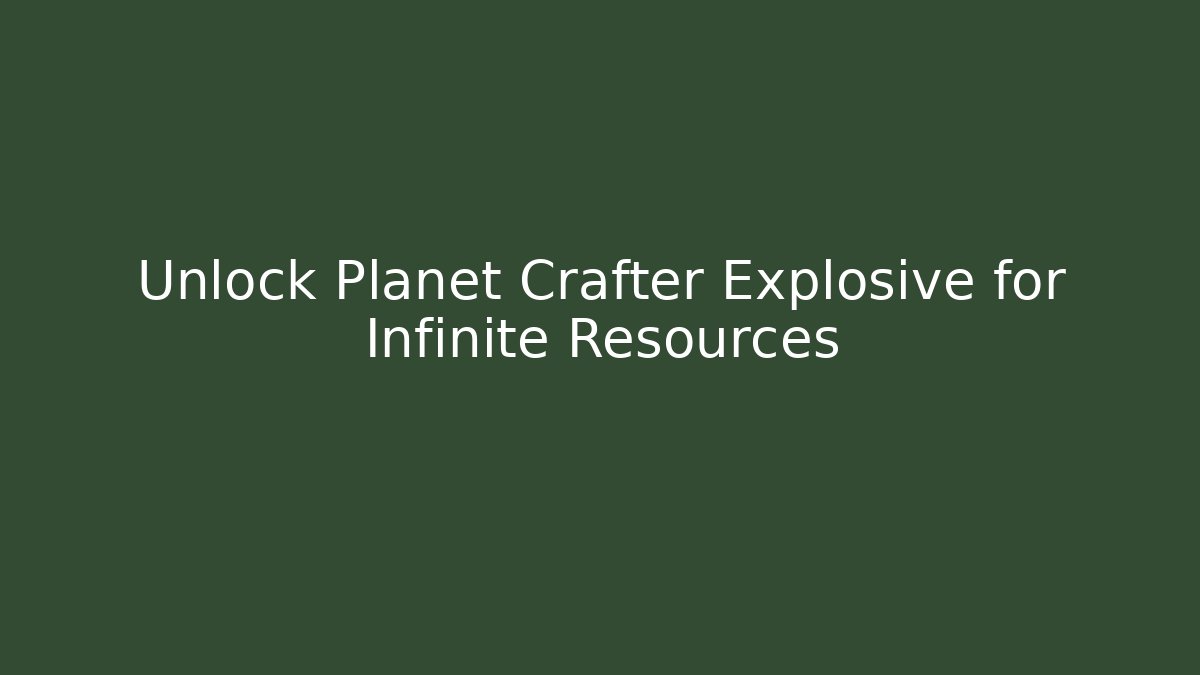 Unlock Planet Crafter Explosive for Infinite Resources